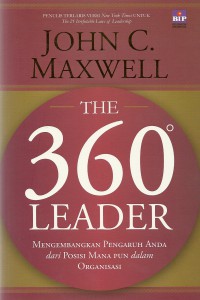 The 360 Leader: Mengembangkan Pengaruh Anda dari Posisi Mana Pun dalam Organisasi