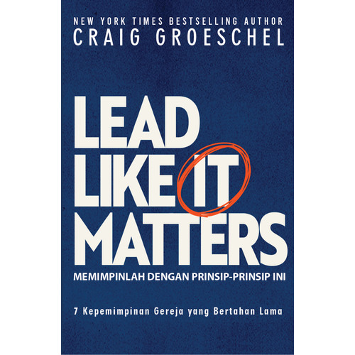 Memimpinlah Dengan Prinsip-Prinsip Ini : Lead Like It Matters