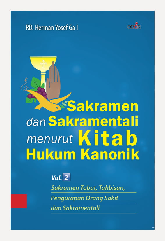 Sakramen dan Sakramentali menurut Kitab Hukum Kanonik Vol. 2 : Sakramen Tobat, Tahbisan, Pengurapan Orang Sakit dan Sakramentali