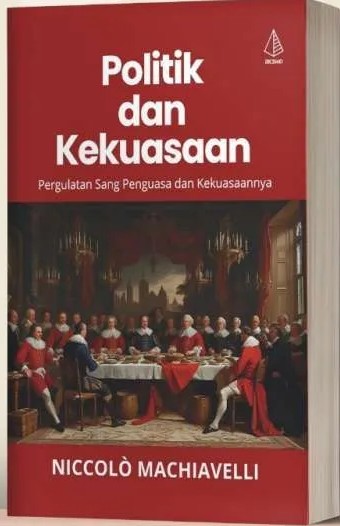 Politik dan Kekuasaan : Pergulatan Sang Penguasa dan Kekuasaannya