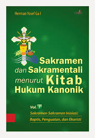 Sakramen dan Sakramentali menurut Kitab Hukum Kanonik Vol. 1