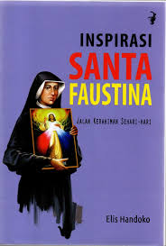 Inspirasi Santa Faustina : Jalan Kerahiman Sehari-hari