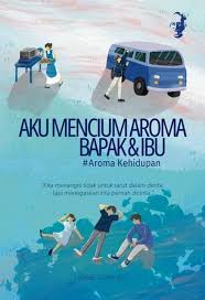 Aku Mencium Aroma Bapak & Ibu : Kita menangis tidak untuk larut dalam derita, tapi menegaskan kita pernah dicinta