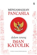 Mengamalkan Pancasila : Dalam Terang Iman Katolik