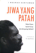 Jiwa yang patah : Rakyat Papua, Sejarah Sunyi, dan Antropologi Refleksi