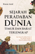 Sejarah Peradaban Dunia Timur dan Barat Terlengkap : Dari Masa Peradaban Kuno Pra Masehi sampai Masa Peradaban Islam