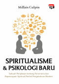 Spiritualisme & Psikologi Baru : Sebuah Penjelasan Tentang Fenomena dan Kepercayaab Spiritual Perihal Pengetahuan Modern