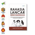 Rahasia Lancar Berkomunikasi : sukses berkomunikasi dengan siapapun