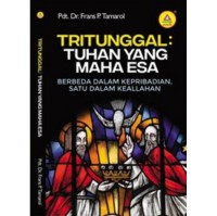 Tritunggal : Tuhan yang maha Esa ( Berbeda dalam kepribadian satu dalam ke allahan )