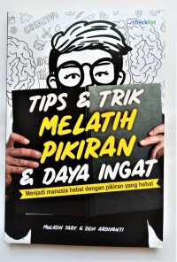 Tips & Trik Melatih Pikiran & Daya Ingat : menjadi manusia hebat dengan pikiran yang hebat