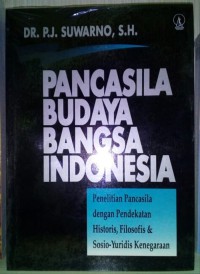 Pancasila Budaya Bangsa Indonesia: Penelitian Pancasila dengan Pendekatan Historis, Filosofis & Sosio-Yuridis Kenegaraan