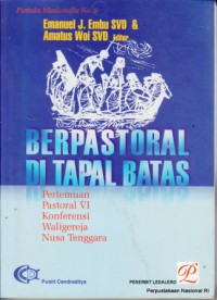 Berpastoral di Tapal Batas. Pertemuan Pastoral VI Konferensi Waligereja Nusa Tenggara Weetebula 24 - 30 Juli 2003