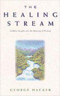 The Healing Stream: Catholic Insights into the Ministry of Healing