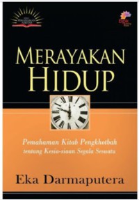 Merayakan Hidup : Pemahaman Kitab Pengkhotbah tentang Kesia-siaan segala sesuatu