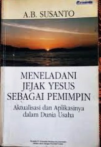 Meneladani Jejak Yesus Sebagai Pemimpin : Aktualisasi dan Aplikasinya dalam Dunia  Usaha