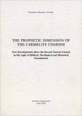 The Prophetic Dimension of The Carmelite Charism: New Developments Since the Second Vatican Council in the Light of Biblical, Theological, and Historical Foundations