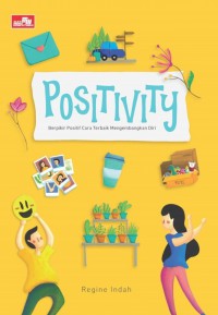 Positivity, Berpikir Positif Cara Terbaik Mengembangkan Diri