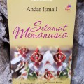 Selamat Memanusia : 33 Renungan Tentang Kualitas Hidup