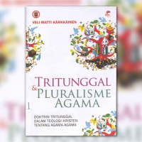 TriTunggal & Pluralisme Agama : Doktrin Tritunggal dalam Teologi Kristen tentang Agama-agama