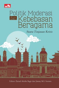 Polotik Moderasi dan Kebebasan Beragama - Suatu Tinjauan Kritis