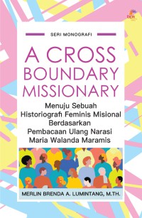 A cross Boundary Missionary : Menuju Sebuah Historiografi Feminis Misional Berdasarkan Pembacaan Ulang Narasi Maria Walanda Maramis