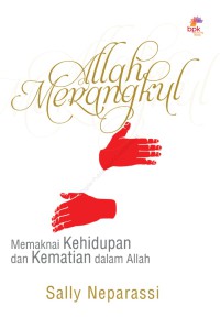 Allah Merangkul : Memaknai Kehidupan dan Kematian dalam Allah