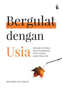 Bergulat dengan Usia : Sebuah refleksi atas pergulatan para lansia pada masa ini