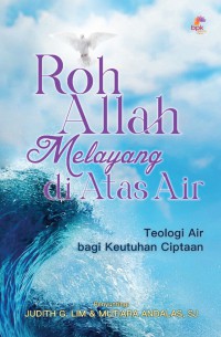 Roh Allah Melayang di Atas Air : Teologi Air Bagi Keutuhan Ciptaan