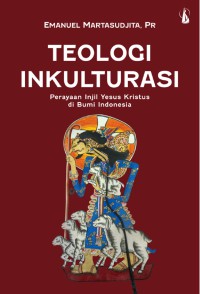 Teologi Inkulturasi : Perayaan Injil Yesus Kristus di Bumi Indonesia