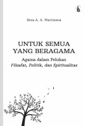 Untuk Semua Yang Beragama: Agama Dalam Pelukan Filsafat, Politik Dan Spiritualitas