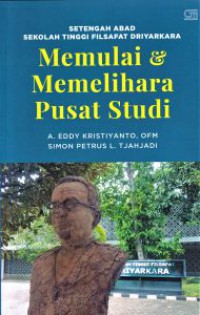 Memulai & Memelihara Pusat Studi : setengah abad sekolah tinggi filsafat driyarkara