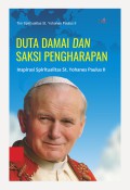 Duta damai dan saksi pengharapan : Inspirasi Spiritualitas St. Yohanes Paulus II