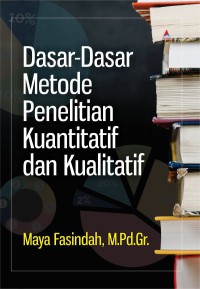 Dasar-dasar Metode Penelitian Kuantitatif dan Kualitatif