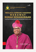 Menjaga Gerbang Harapan Merawat Rumah Kemanusiaan : Bunga Rampai Kenangan Tahbisan Uskup Labuan Bajo Mgr.Dr.Maksimus Regus