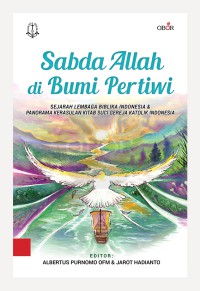 Sabda Allah di Bumi Pertiwi Sejarah Lembaga Biblika Indonesia dan Panorama Kerasulan Kitab Suci Gereja Katolik Indonesia