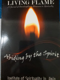 Abiding by the Spirit :  Living Flame (A Jouernal of Interdisciplinary  Discourse in Spirituality Volume 2, No.2, Tahun 2015  )