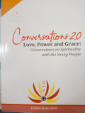Conversation 2.0 Love, Power and Grace : Conversation on Spirituality with the Young People ( Lecture Series 19, Tahun 2021)