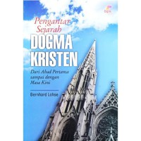 Dogma Kristen : Pengantar Sejarah Dari Abad Pertama sampai dengan masa kini