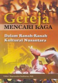 Gereja Mencari Raga : Dalam ranah-ranah Kultural Nusantara