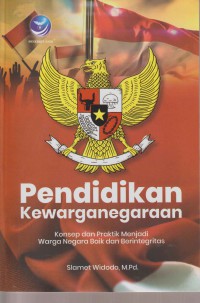 Pendidikan Kewarganegaraan : Konsep & Praktik Menjadi Warga Negara Baik Dan Berintegritas