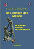 Santo Fransiskus Asisi Inspirator : Dialog Lintas Iman Persaudaraan Cinta Sesama dan Semesta