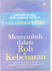 Menyembah dalam Roh & Kebenaran : Khotbah-khotbah tentang kehidupan beribadah dan bergereja yang kontekstual