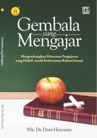 Gembala yang mengajar ; Mengembangkan pelayanan pengajaran yang efektif untuk kedewasaan rohani jemaat