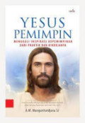 Yesus Pemimpin : Menggali Inspirasi Kepemimpinan dari praktik dan kinerjanya