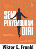Seni Penyembuhan Diri : Dari Psikoterapi sampai Logoterapi, Dri Ilmu Jiwa sampai ilmu spiritual