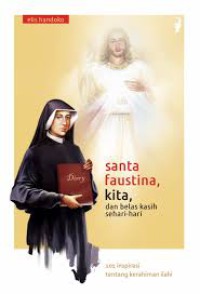 Santa Faustina, Kita, dan belas kasih sehari-hari : 101 Inspirasi Tentang Kerahiman Ilahi