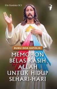 Buku Doa Katolik : Memohon Belas Kasih Allah Untuk Hidup Sehari-hari