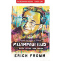Beyond The Chains of Illusion : Melampaui Ilusi Marx, Freud, dan Fromm