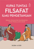 Kupas Tuntas Filsafat Ilmu Pengetahuan : Sebuah Pengantar Komprehensif Untuk Pemula dan Umum