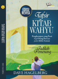 Tafsir Kitab Wahyu : Pengharapan yang pasti bagi orang percaya pada akhir zaman (Edisi Reviisi)